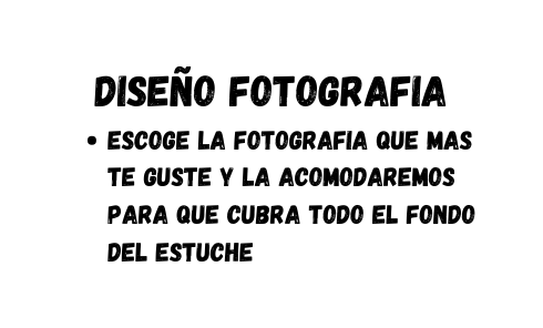 Diseño fotografia Escoge la fotografia que mas te guste y la acomodaremos para que cubra todo el fondo del estuche