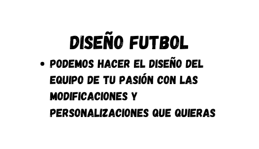 Diseño Futbol Podemos hacer el diseño del equipo de tu pasión con las modificaciones y personalizaciones que quieras