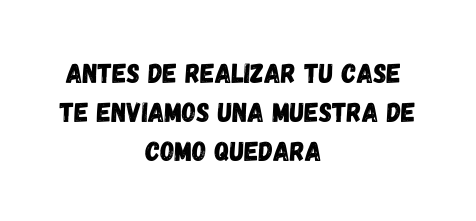 Antes de realizar tu case te enviamos una muestra de como quedara